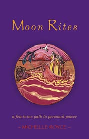 Moon Rites - Michelle Royce - reclaiming your femine power