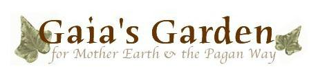 Gaia's Garden - for Mother Earth and the Pagan Way