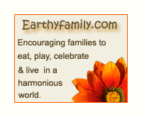 Earthfamily.com - encouraging families to eat, play, celebrate, and live in a harmonios world.