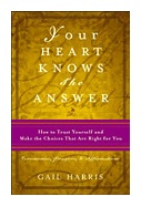 Your Heart Knows the Answer - How to Trust Yourself