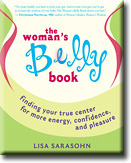 Woman's Belly Book: Finding Your True Center for More Energy, Confidence, and Pleasure by Lisa Sarasohn